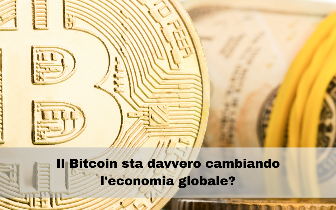 Il Bitcoin sta davvero cambiando l’economia globale?