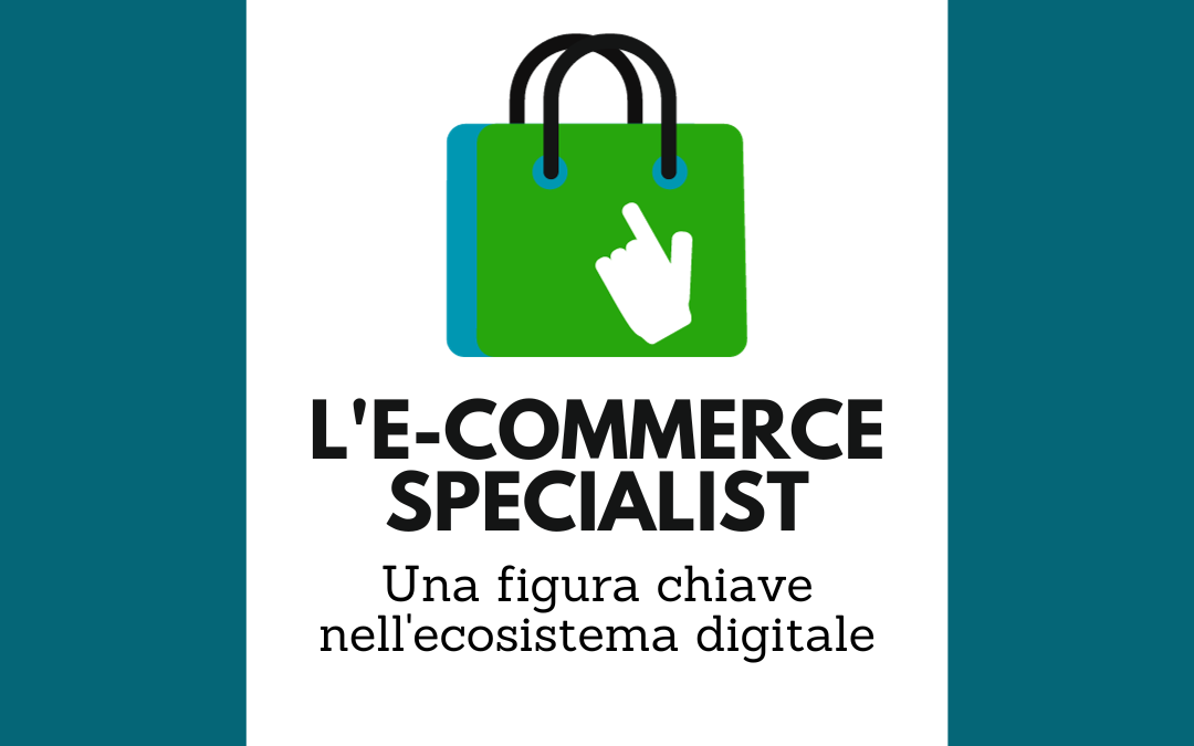 L’e-commerce specialist: una figura chiave nell’ecosistema digitale