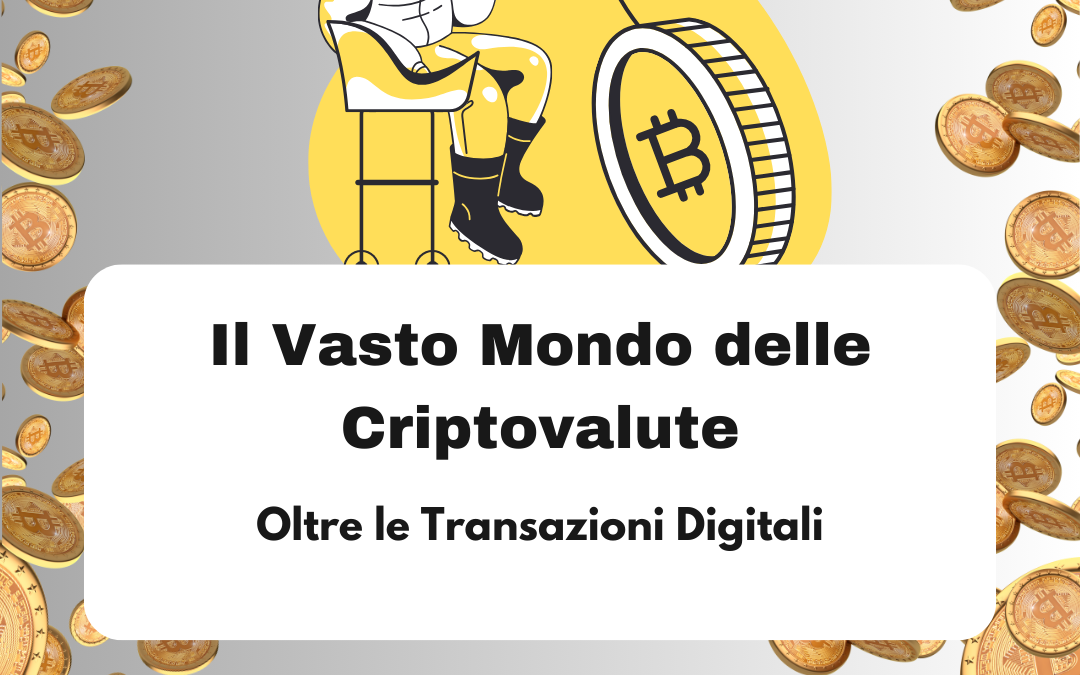 Il Vasto Mondo delle Criptovalute: Oltre le Transazioni Digitali